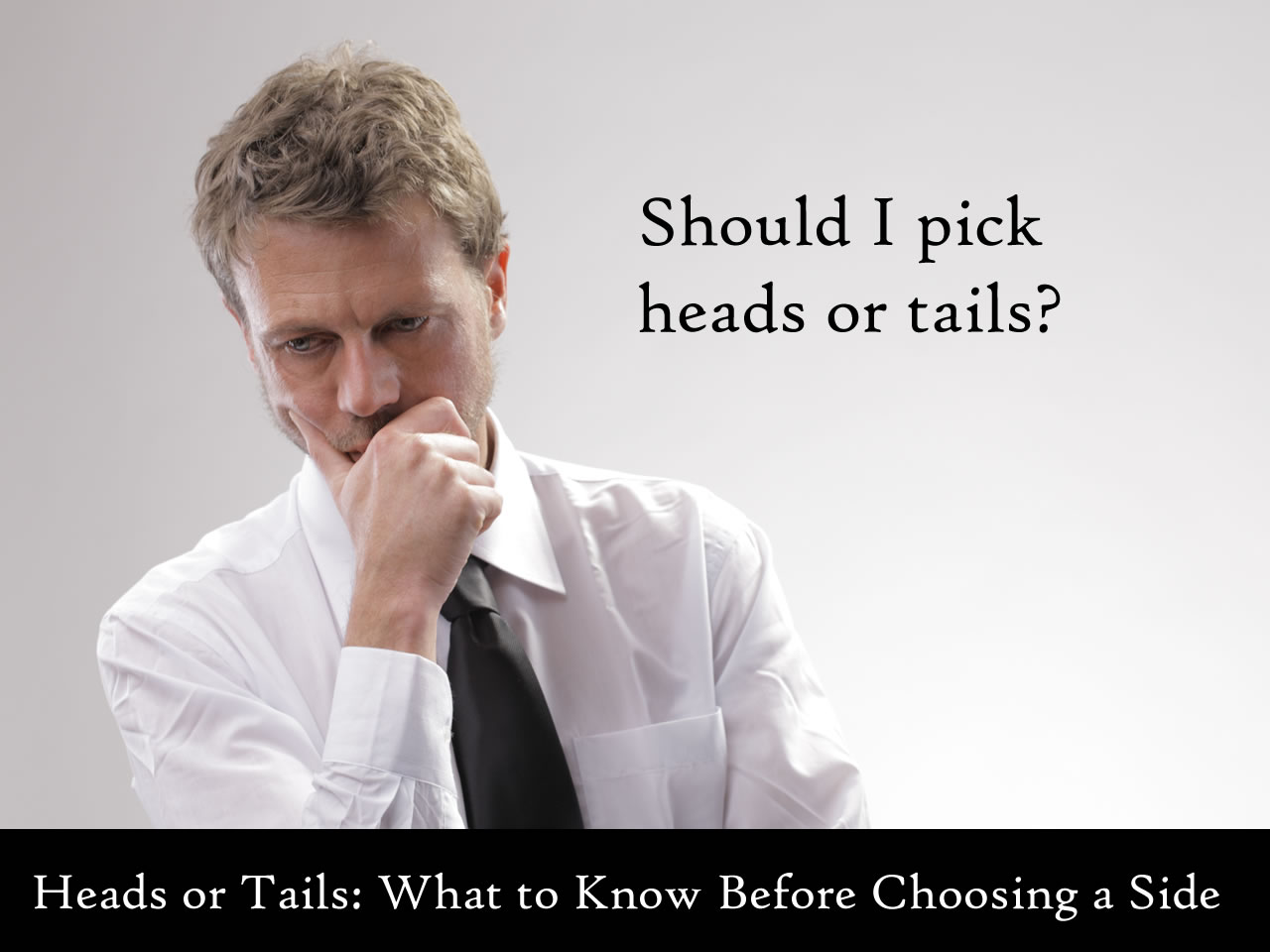 Heads or Tails: What to Know Before Choosing a Side